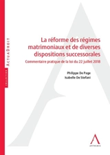 La réforme des régimes matrimoniaux et de diverses dispositions successorales : commentaire pratique de la loi du 22 juillet 2018 - Philippe De Page