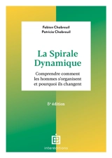 La spirale dynamique : comprendre comment les hommes s'organisent et pourquoi ils changent - Fabien Chabreuil