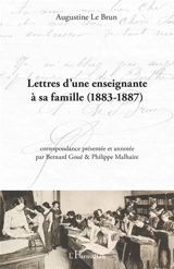 Lettres d'une enseignante à sa famille (1883-1887) - Augustine Le Brun
