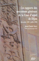 Les rapports des procureurs généraux de la Cour d'Appel de Dijon (décembre 1849-juillet 1870) - Jean-Claude Farcy