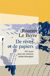De rêves et de papiers : 547 jours avec les mineurs isolés étrangers - Rozenn Le Berre