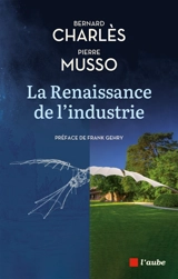 La renaissance de l'industrie : dialogue entre un industriel et un philosophe - Bernard Charlès