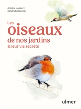 Les oiseaux de nos jardins & leur vie secrète - Antoine Isambert