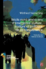 Récits nord-américain d'émergence : culture, écrits et politique - Winfried Siemerling