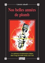 Nos belles années de plomb : les nationaux-révolutionnaires italiens dans l'orage de la lutte armée et de l'exil - Gabriele Adinolfi