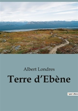 Terre d’Ebène - Albert Londres