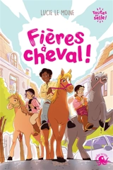 Toutes en selle !. Vol. 2. Fières à cheval - Lucie Le Moine