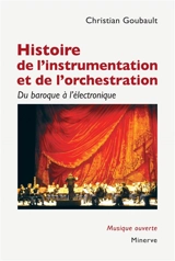 Histoire de l'instrumentation et de l'orchestration : du baroque à l'électronique - Christian Goubault