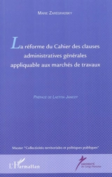La réforme du Cahier des clauses administratives générales appliquable aux marchés de travaux : master collectivités territoriales et politiques publiques - Marie Zarégradsky