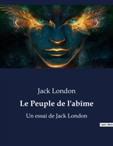 Le Peuple de l'abîme : Un essai de Jack London - London, Jack