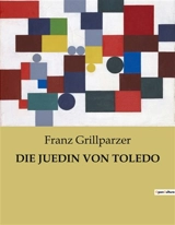 DIE JUEDIN VON TOLEDO : Verbotene Liebe im Schatten der Macht - Franz Grillparzer