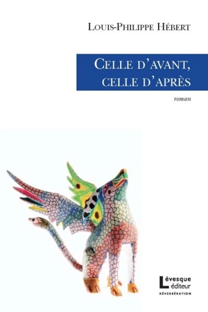 Celle d'avant, celle d'après - Louis-Philippe Hébert