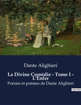 La Divine Comédie : Tome I - L'Enfer : Un périple au cœur des tourments éternels - Alighieri, Dante