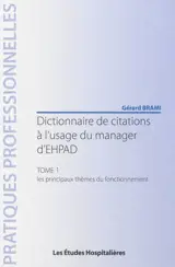 Dictionnaire de citations à l'usage du manager d'EHPAD. Vol. 1. Les thèmes dominants - Gérard Brami