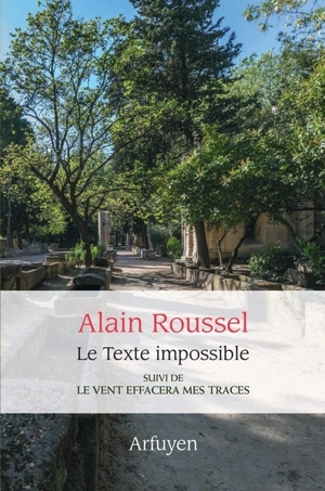 Le texte impossible. Le vent effacera mes traces - Alain Roussel