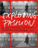 Exploding Fashion Making, Unmaking, and Remaking Twentieth Century Fashion - Alistair O'Neill