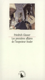 Les premières affaires de l'inspecteur Studer : histoires criminelles - Friedrich Glauser