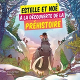 Estelle et Noé à la découverte de la préhistoire - Christophe Mallet