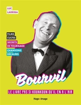 Bourvil : le livre pas si kounkoun qu'il en a l'air : films cultes, secrets de tournage, chansons décalées - Luc Larriba