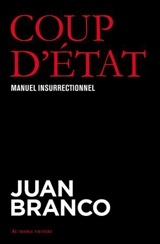 Coup d'Etat : manuel insurrectionnel - Juan Branco
