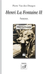 Henri La Fontaine. Vol. 2. Annexes - Pierre Van Den Dungen