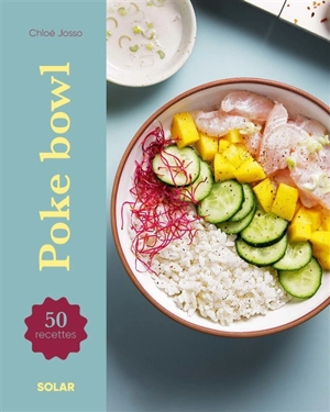 Poke bowls : 50 recettes - Chloé Josso