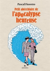Petit abécédaire de l'apocalypse heureuse - Pascal Fioretto
