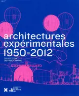 Architectures expérimentales, 1950-2012 : collection du FRAC Centre