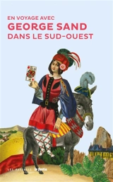 En voyage avec George Sand dans le Sud-Ouest - George Sand