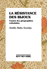 La résistance des bijoux : contre les géographies coloniales - Ariella Azoulay