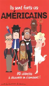 Ils sont forts ces Américains : 30 célébrités à découvrir en s'amusant ! - Stéphanie Bioret