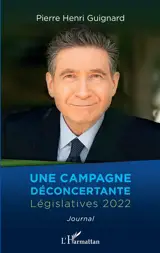 Une campagne déconcertante : législatives 2022 : journal - Pierre-Henri Guignard