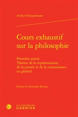 Cours exhaustif sur la philosophie. Vol. 1. Théorie de la représentation, de la pensée et de la connaissance en général - Arthur Schopenhauer