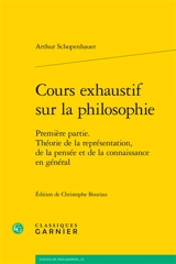 Cours exhaustif sur la philosophie. Vol. 1. Théorie de la représentation, de la pensée et de la connaissance en général - Arthur Schopenhauer