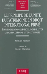 Le principe de l'unité du patrimoine en droit international privé : étude des nationalisations, des faillites et des successions internationales - Michaël Raimon