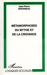 Métamorphoses du mythe et de la croyance - Jean-Pierre Sironneau
