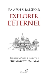 Explorer l'éternel : essai sur l'enseignement de Nisargadatta Maharaj - Ramesh Sadashiv Balsekar