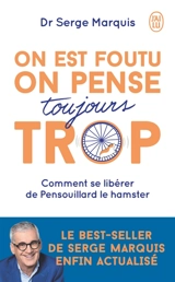 On est foutu, on pense toujours trop : comment se libérer de Pensouillard le hamster - Serge Marquis