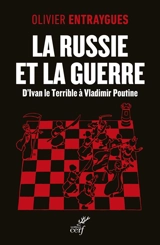 La Russie et la guerre : d'Ivan le Terrible à Vladimir Poutine - Olivier Entraygues