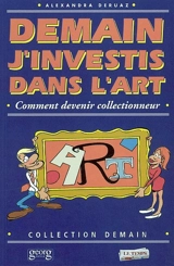 Demain j'investis dans l'art : comment devenir collectionneur - Alexandra Deruaz