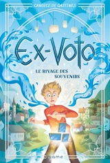 Ex-voto. Vol. 1. Le rivage des souvenirs - Candice de Gastines