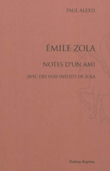 Emile Zola : notes d'un ami : avec des vers inédits de Zola - Paul Alexis