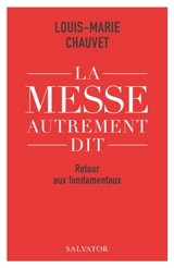 La messe autrement dit : retour aux fondamentaux - Louis-Marie Chauvet