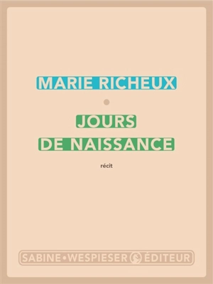 Jours de naissance : récit - Marie Richeux