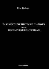 Paris est une histoire d'amour. Le complexe de l'écrivain - Eric Dubois