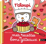 T'choupi : mes recettes de bons gâteaux - Thierry Courtin