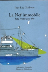 La nef immobile : sept contes sans fées - Jean-Luc Giribone