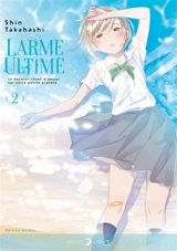 Larme ultime : le dernier chant d'amour sur cette petite planète : édition double. Vol. 2 - Shin Takahashi