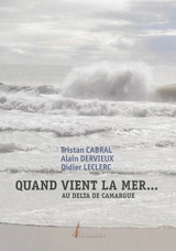 Quand vient la mer... : au delta de Camargue - Tristan Cabral