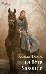 La fière Saxonne - Aurore Dumas